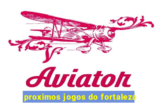 proximos jogos do fortaleza